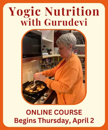 Yogic Nutrition with Gurudevi begins April 2