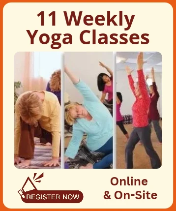 11 Weekly Yoga Classes - Online & On-Site - Register Now!